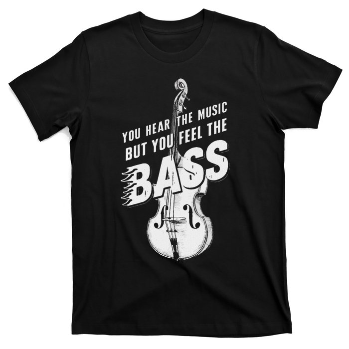 Upright Bass You Hear The Music Double Bass Fiddle T-Shirt