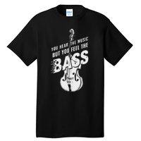 Upright Bass You Hear The Music Double Bass Fiddle Tall T-Shirt