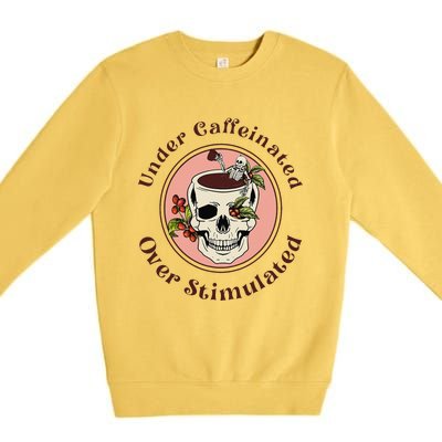 Under Caffeinated And Over Stimulated Coffee Skeleton Skull Premium Crewneck Sweatshirt