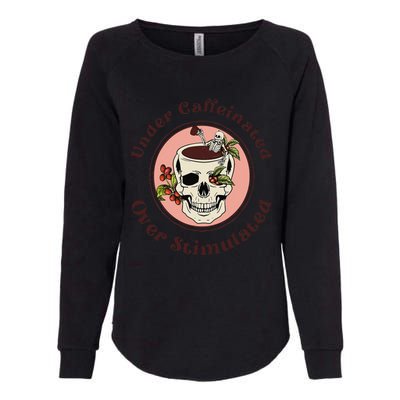 Under Caffeinated And Over Stimulated Coffee Skeleton Skull Womens California Wash Sweatshirt