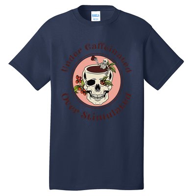 Under Caffeinated And Over Stimulated Coffee Skeleton Skull Tall T-Shirt