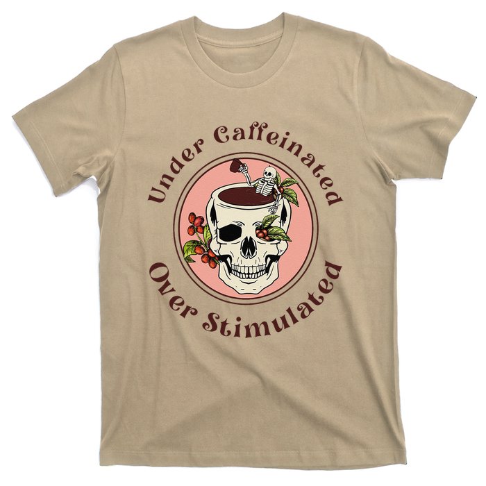 Under Caffeinated And Over Stimulated Coffee Skeleton Skull T-Shirt