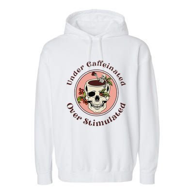 Under Caffeinated And Over Stimulated Coffee Skeleton Skull Garment-Dyed Fleece Hoodie