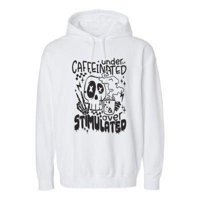 Under Caffeinated And Over Stimulated Caffeine Skeleton Snarky Garment-Dyed Fleece Hoodie