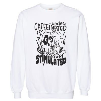 Under Caffeinated And Over Stimulated Caffeine Skeleton Snarky Garment-Dyed Sweatshirt