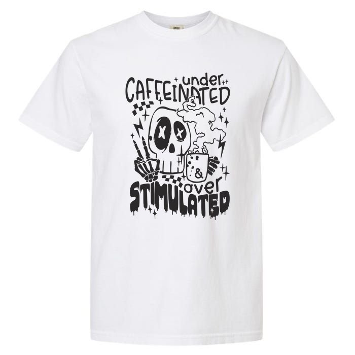 Under Caffeinated And Over Stimulated Caffeine Skeleton Snarky Garment-Dyed Heavyweight T-Shirt