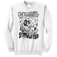 Under Caffeinated And Over Stimulated Caffeine Skeleton Snarky Sweatshirt