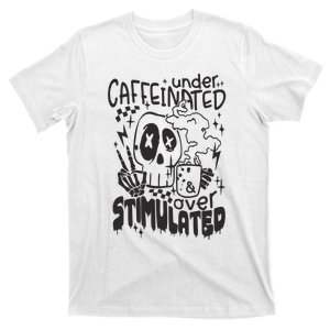 Under Caffeinated And Over Stimulated Caffeine Skeleton Snarky T-Shirt