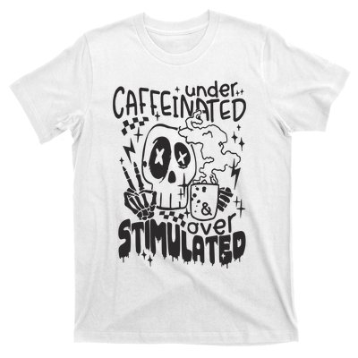 Under Caffeinated And Over Stimulated Caffeine Skeleton Snarky T-Shirt