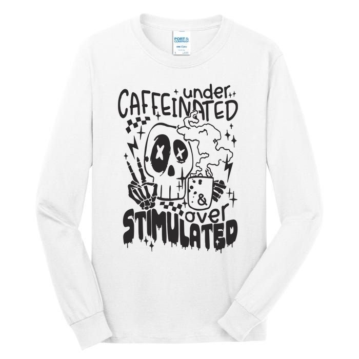 Under Caffeinated And Over Stimulated Caffeine Skeleton Snarky Tall Long Sleeve T-Shirt