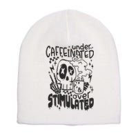 Under Caffeinated And Over Stimulated Caffeine Skeleton Snarky Short Acrylic Beanie