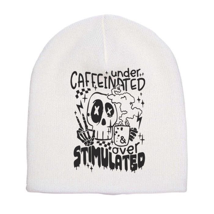 Under Caffeinated And Over Stimulated Caffeine Skeleton Snarky Short Acrylic Beanie