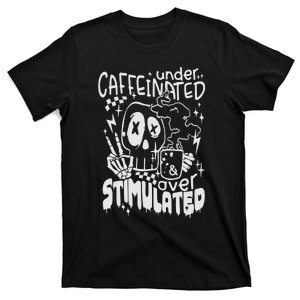 Under Caffeinated And Over Stimulated Caffeine Skeleton Snarky T-Shirt