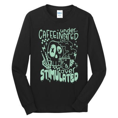 Under Caffeinated And Over Stimulated Caffeine Skeleton Snarky Tall Long Sleeve T-Shirt