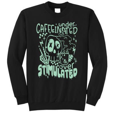 Under Caffeinated And Over Stimulated Caffeine Skeleton Snarky Tall Sweatshirt