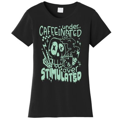 Under Caffeinated And Over Stimulated Caffeine Skeleton Snarky Women's T-Shirt