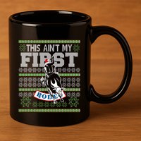 Ugly Christmas Bull Riding This AinT My First Rodeo Meaningful Gift 11oz C Handle Ceramic Mug