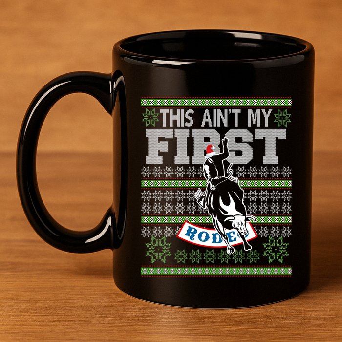 Ugly Christmas Bull Riding This AinT My First Rodeo Meaningful Gift 11oz C Handle Ceramic Mug