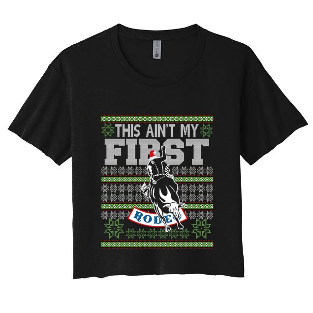 Ugly Christmas Bull Riding This AinT My First Rodeo Meaningful Gift Crop Top