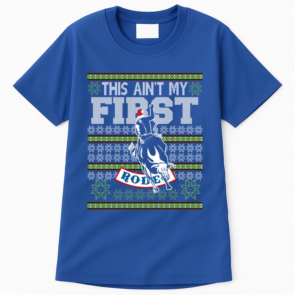 Ugly Christmas Bull Riding This AinT My First Rodeo Meaningful Gift Tall T-Shirt
