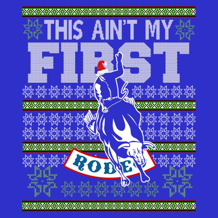 Ugly Christmas Bull Riding This AinT My First Rodeo Meaningful Gift Tall T-Shirt