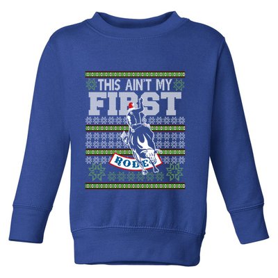 Ugly Christmas Bull Riding This AinT My First Rodeo Meaningful Gift Toddler Sweatshirt