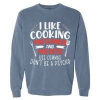 Use Commas Don't Be A Psycho Grammar Police English Teacher Garment-Dyed Sweatshirt