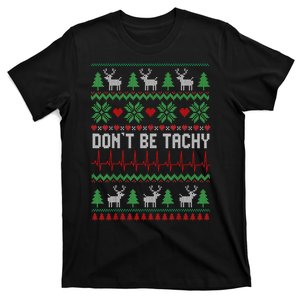 Ugly Christmas Dont Be Tachy Cardiac Nurse Cardiac Icu Xmas Gift T-Shirt