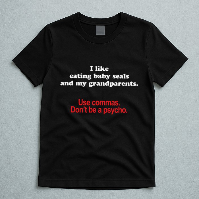 Use Commas Dont Be A Psycho Funny Grammar Police T-Shirt