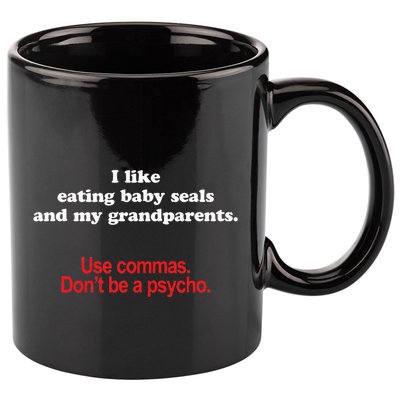 Use Commas Dont Be A Psycho Funny Grammar Police 11oz C Handle Ceramic Mug