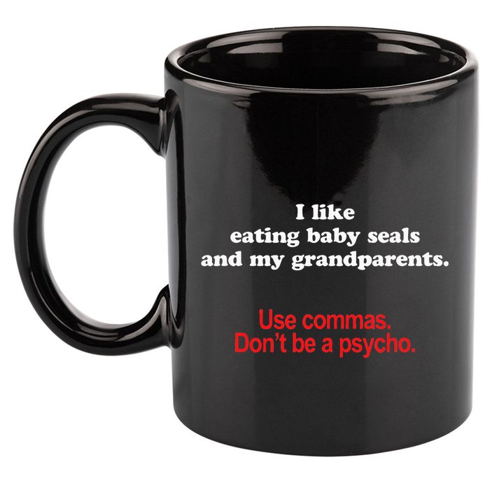 Use Commas Dont Be A Psycho Funny Grammar Police 11oz C Handle Ceramic Mug