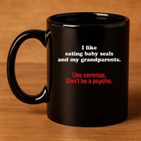 Use Commas Dont Be A Psycho Funny Grammar Police 11oz C Handle Ceramic Mug