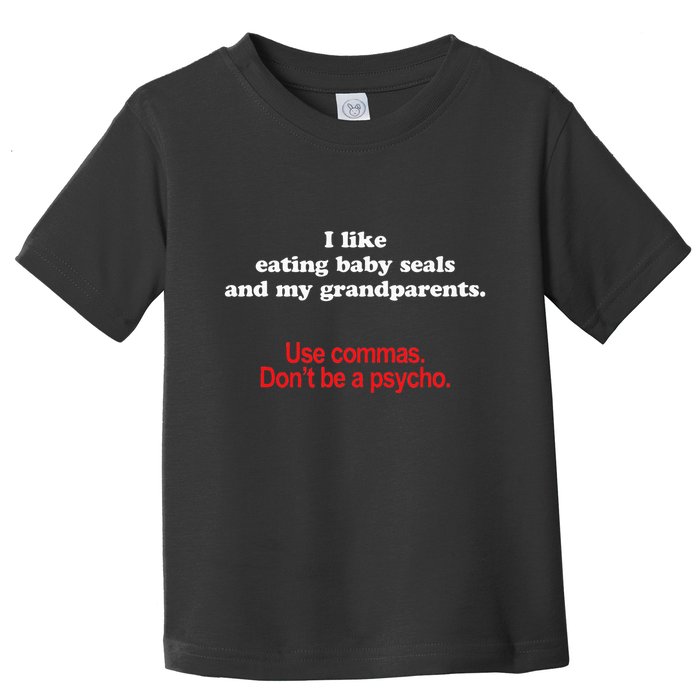 Use Commas Dont Be A Psycho Funny Grammar Police Toddler T-Shirt