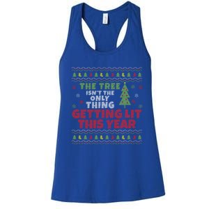 Ugly Christmas Funny Tree Isn't The Only Thing Getting Lit Gift Women's Racerback Tank