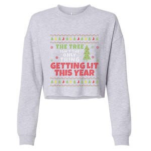 Ugly Christmas Funny Tree Isn't The Only Thing Getting Lit Gift Cropped Pullover Crew