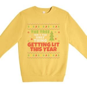 Ugly Christmas Funny Tree IsnT The Only Thing Getting Lit Gift Premium Crewneck Sweatshirt