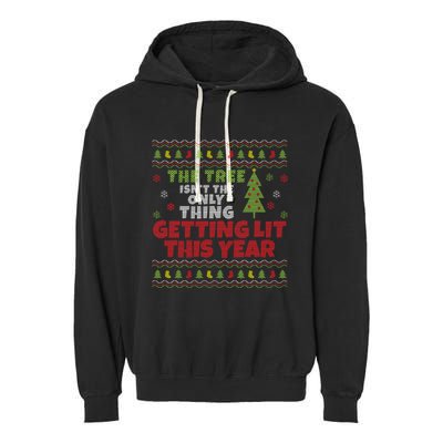 Ugly Christmas Funny Tree IsnT The Only Thing Getting Lit Gift Garment-Dyed Fleece Hoodie