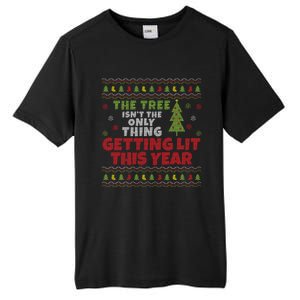 Ugly Christmas Funny Tree IsnT The Only Thing Getting Lit Gift Tall Fusion ChromaSoft Performance T-Shirt