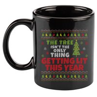 Ugly Christmas Funny Tree IsnT The Only Thing Getting Lit Gift 11oz C Handle Ceramic Mug