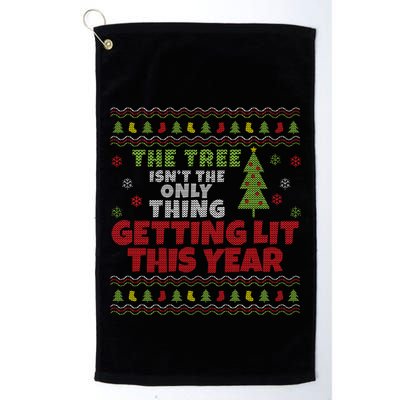 Ugly Christmas Funny Tree IsnT The Only Thing Getting Lit Gift Golf Towel