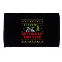 Ugly Christmas Funny Tree IsnT The Only Thing Getting Lit Gift Microfiber Hand Towel