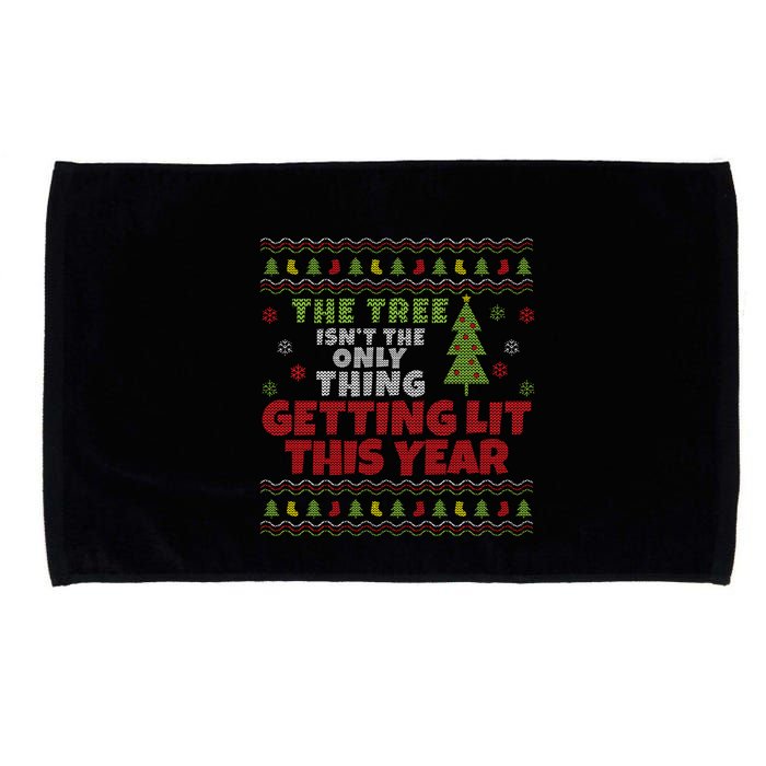Ugly Christmas Funny Tree IsnT The Only Thing Getting Lit Gift Microfiber Hand Towel