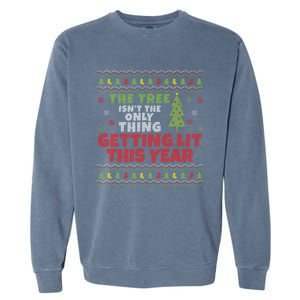 Ugly Christmas Funny Tree IsnT The Only Thing Getting Lit Gift Garment-Dyed Sweatshirt