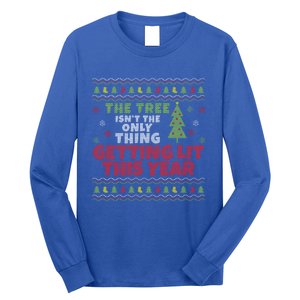 Ugly Christmas Funny Tree IsnT The Only Thing Getting Lit Gift Long Sleeve Shirt