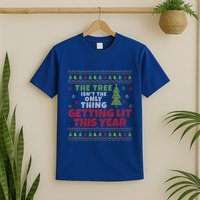 Ugly Christmas Funny Tree IsnT The Only Thing Getting Lit Gift T-Shirt