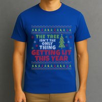 Ugly Christmas Funny Tree IsnT The Only Thing Getting Lit Gift T-Shirt