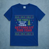 Ugly Christmas Funny Tree IsnT The Only Thing Getting Lit Gift T-Shirt