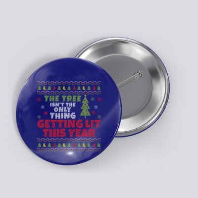 Ugly Christmas Funny Tree IsnT The Only Thing Getting Lit Gift Button