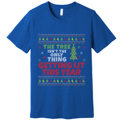 Ugly Christmas Funny Tree IsnT The Only Thing Getting Lit Gift Premium T-Shirt