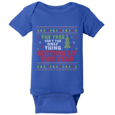 Ugly Christmas Funny Tree IsnT The Only Thing Getting Lit Gift Baby Bodysuit